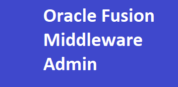 Oracle Fusion Middleware Admin End to End Training